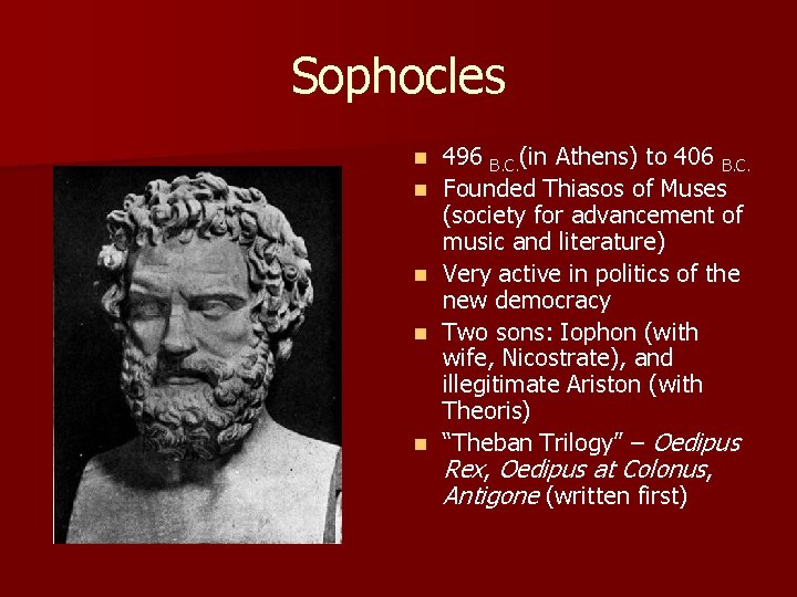 Sophocles n n n 496 B. C. (in Athens) to 406 B. C. Founded