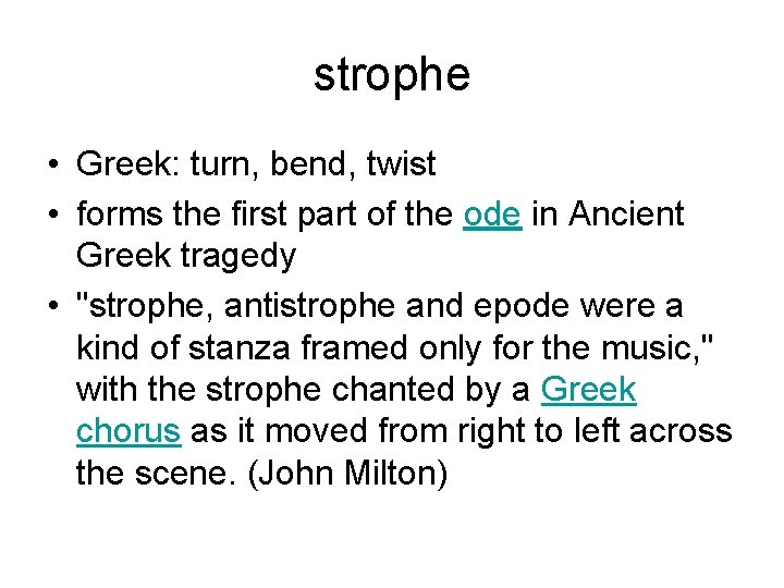 strophe • Greek: turn, bend, twist • forms the first part of the ode
