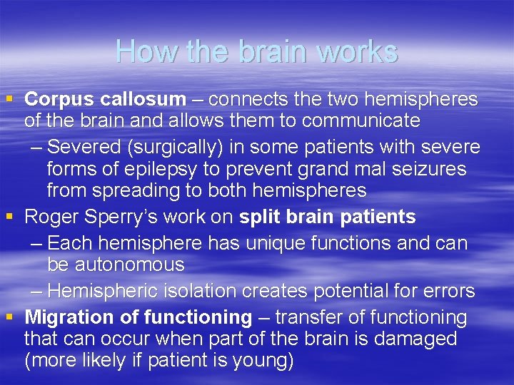 How the brain works § Corpus callosum – connects the two hemispheres of the