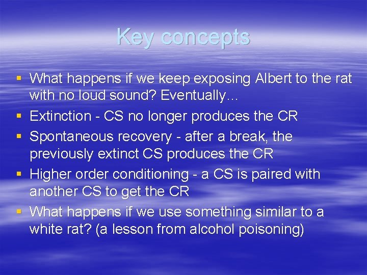 Key concepts § What happens if we keep exposing Albert to the rat with
