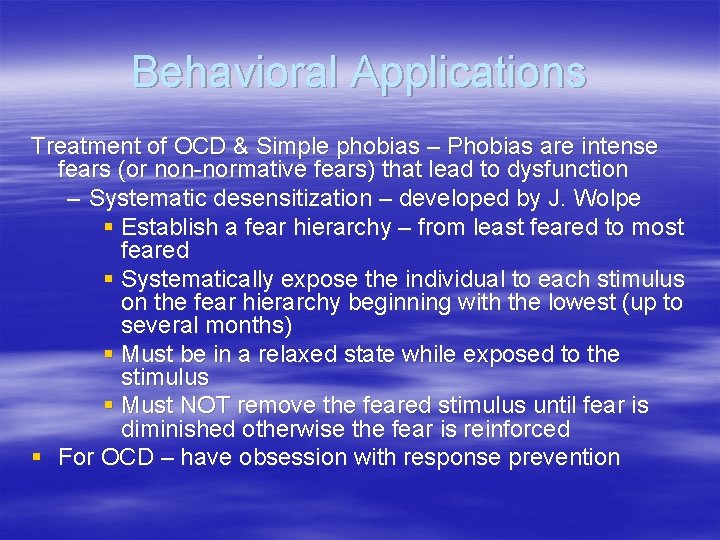 Behavioral Applications Treatment of OCD & Simple phobias – Phobias are intense fears (or