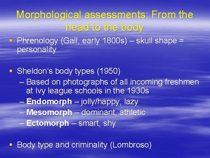 Morphological assessments: From the head to the body § Phrenology (Gall, early 1800 s)