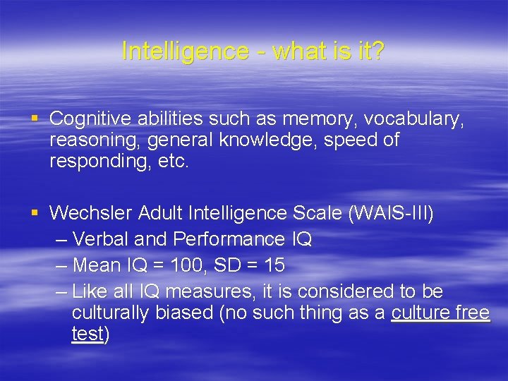 Intelligence - what is it? § Cognitive abilities such as memory, vocabulary, reasoning, general