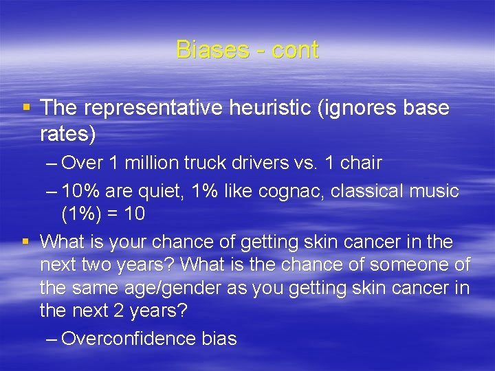 Biases - cont § The representative heuristic (ignores base rates) – Over 1 million
