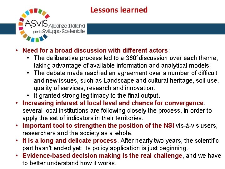 Lessons learned • Need for a broad discussion with different actors: • The deliberative