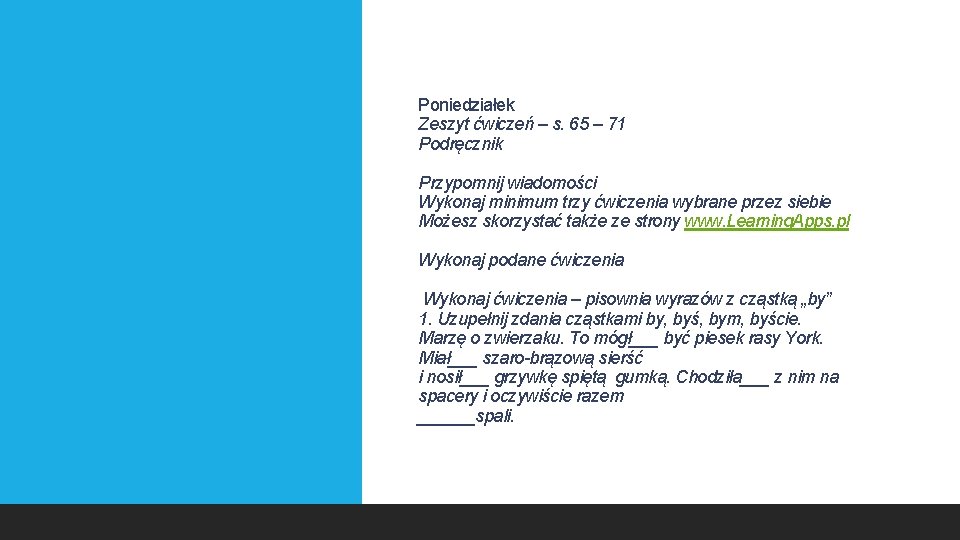 Poniedziałek Zeszyt ćwiczeń – s. 65 – 71 Podręcznik Przypomnij wiadomości Wykonaj minimum trzy