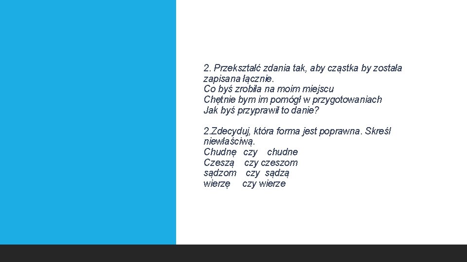 2. Przekształć zdania tak, aby cząstka by została zapisana łącznie. Co byś zrobiła na