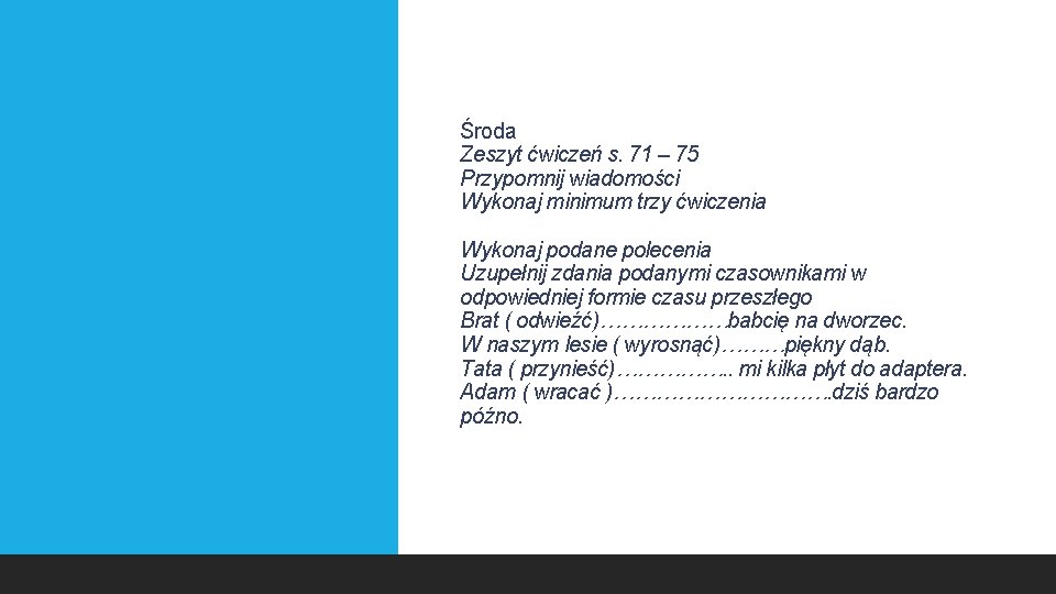 Środa Zeszyt ćwiczeń s. 71 – 75 Przypomnij wiadomości Wykonaj minimum trzy ćwiczenia Wykonaj