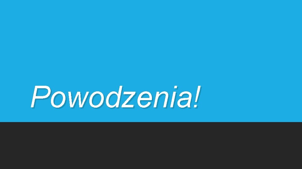 Powodzenia! 