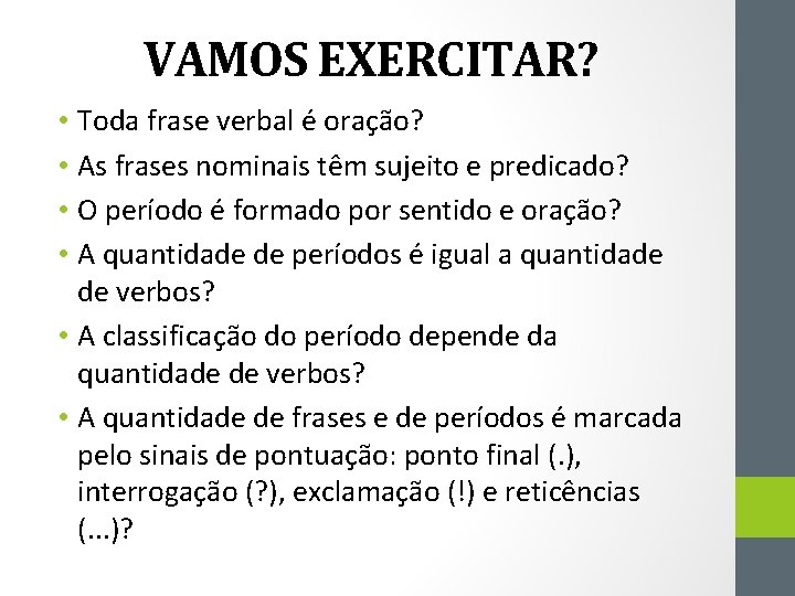 VAMOS EXERCITAR? • Toda frase verbal é oração? • As frases nominais têm sujeito