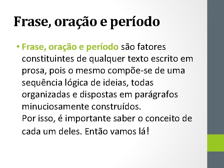 Frase, oração e período • Frase, oração e período são fatores constituintes de qualquer