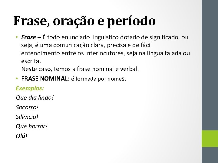 Frase, oração e período • Frase – É todo enunciado linguístico dotado de significado,