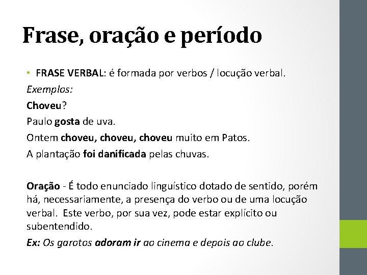 Frase, oração e período • FRASE VERBAL: é formada por verbos / locução verbal.