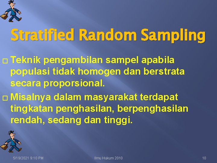 Stratified Random Sampling � Teknik pengambilan sampel apabila populasi tidak homogen dan berstrata secara