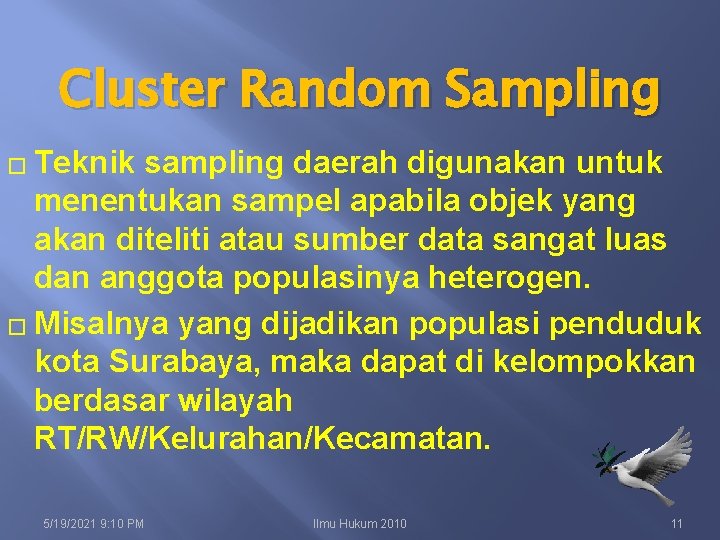 Cluster Random Sampling � Teknik sampling daerah digunakan untuk menentukan sampel apabila objek yang