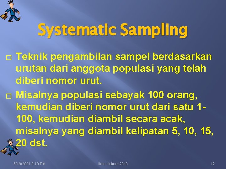 Systematic Sampling � � Teknik pengambilan sampel berdasarkan urutan dari anggota populasi yang telah