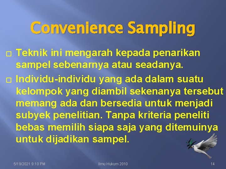Convenience Sampling � � Teknik ini mengarah kepada penarikan sampel sebenarnya atau seadanya. Individu-individu