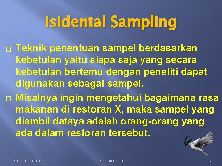 Isidental Sampling � � Teknik penentuan sampel berdasarkan kebetulan yaitu siapa saja yang secara