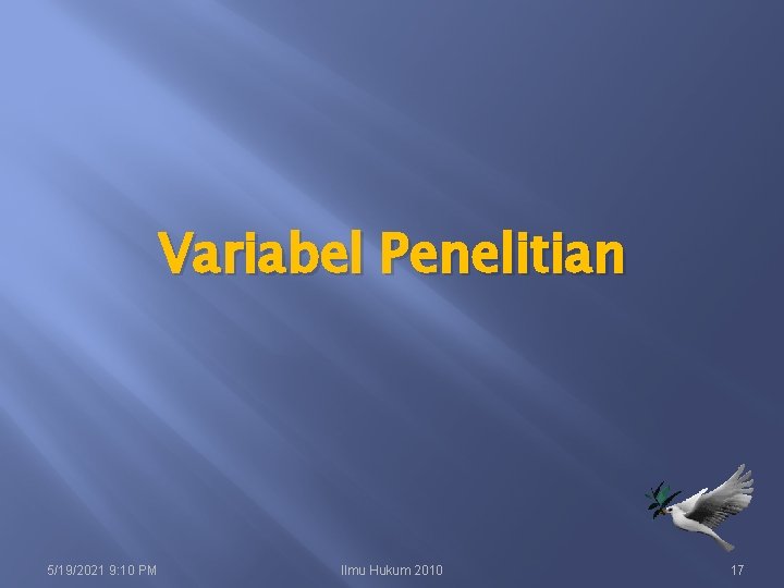 Variabel Penelitian 5/19/2021 9: 10 PM Ilmu Hukum 2010 17 