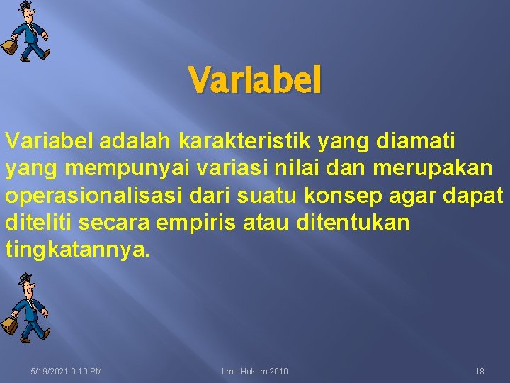 Variabel adalah karakteristik yang diamati yang mempunyai variasi nilai dan merupakan operasionalisasi dari suatu