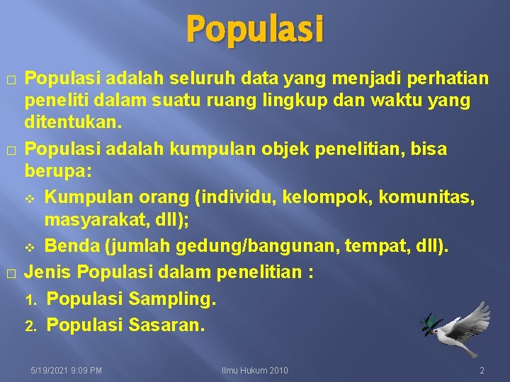 Populasi � � � Populasi adalah seluruh data yang menjadi perhatian peneliti dalam suatu