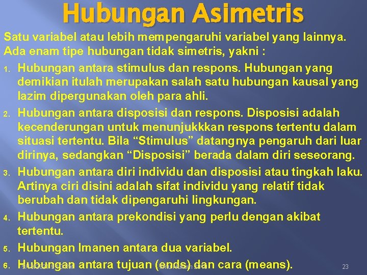 Hubungan Asimetris Satu variabel atau lebih mempengaruhi variabel yang lainnya. Ada enam tipe hubungan