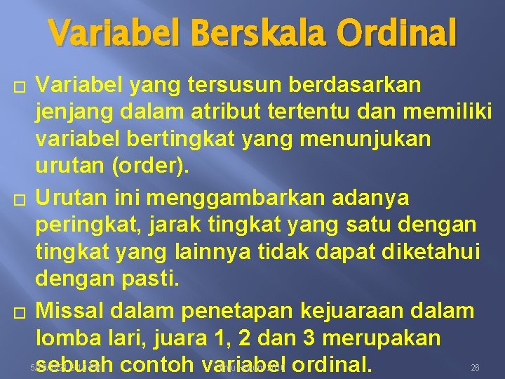 Variabel Berskala Ordinal � � � Variabel yang tersusun berdasarkan jenjang dalam atribut tertentu