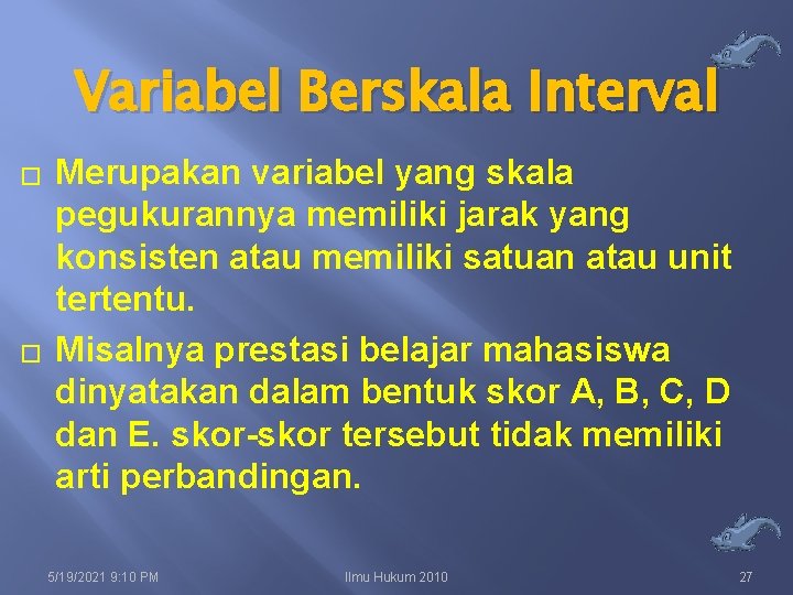 Variabel Berskala Interval � � Merupakan variabel yang skala pegukurannya memiliki jarak yang konsisten