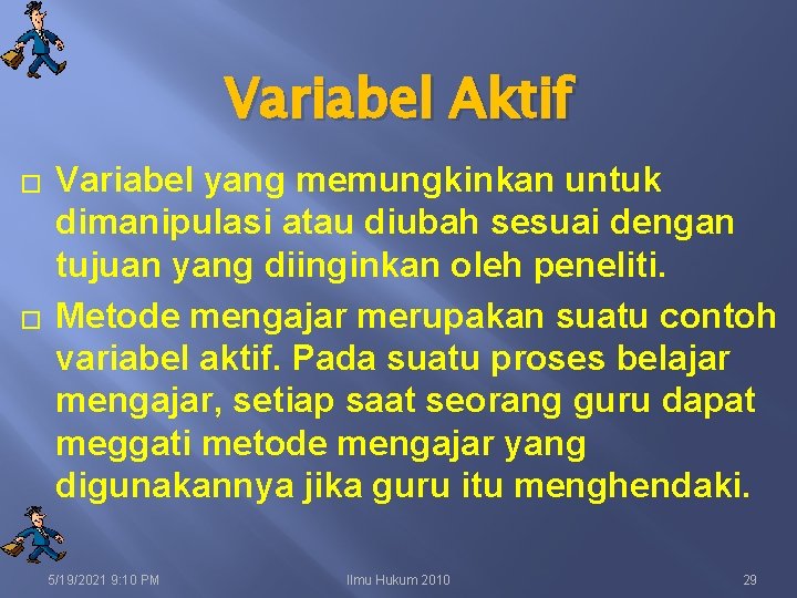 Variabel Aktif � � Variabel yang memungkinkan untuk dimanipulasi atau diubah sesuai dengan tujuan