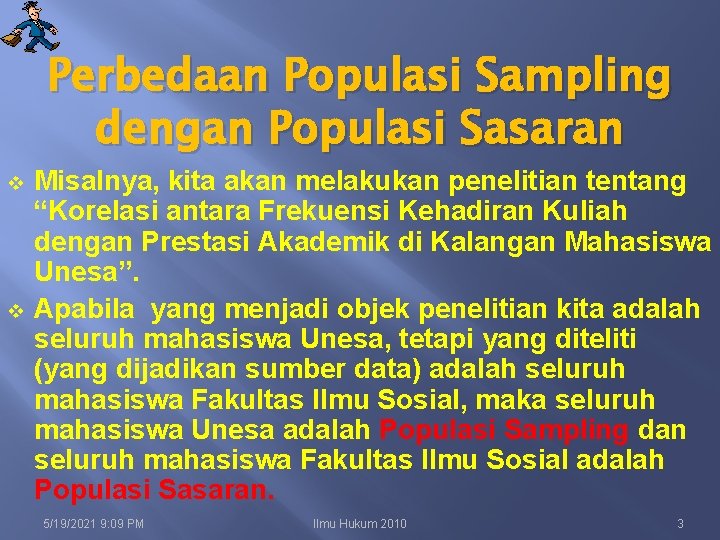 Perbedaan Populasi Sampling dengan Populasi Sasaran v v Misalnya, kita akan melakukan penelitian tentang