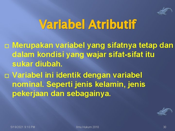 Variabel Atributif � � Merupakan variabel yang sifatnya tetap dan dalam kondisi yang wajar