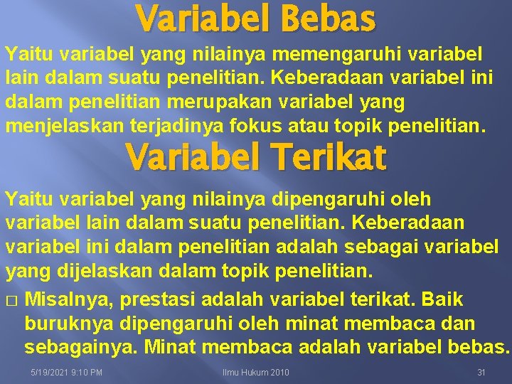 Variabel Bebas Yaitu variabel yang nilainya memengaruhi variabel lain dalam suatu penelitian. Keberadaan variabel