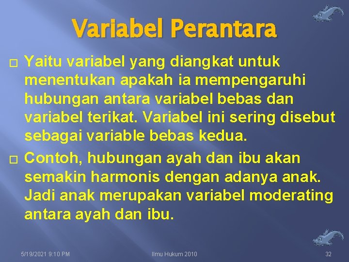 Variabel Perantara � � Yaitu variabel yang diangkat untuk menentukan apakah ia mempengaruhi hubungan