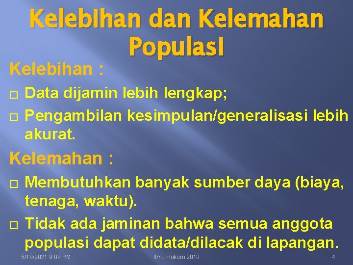 Kelebihan dan Kelemahan Populasi Kelebihan : � � Data dijamin lebih lengkap; Pengambilan kesimpulan/generalisasi