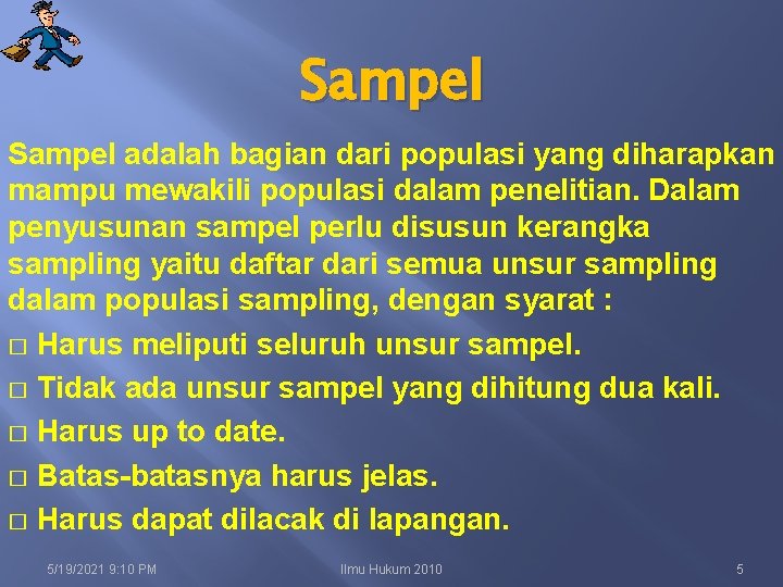 Sampel adalah bagian dari populasi yang diharapkan mampu mewakili populasi dalam penelitian. Dalam penyusunan