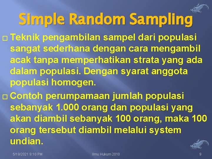 Simple Random Sampling � Teknik pengambilan sampel dari populasi sangat sederhana dengan cara mengambil