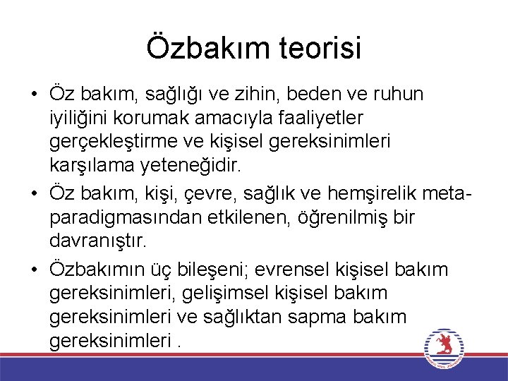 Özbakım teorisi • Öz bakım, sağlığı ve zihin, beden ve ruhun iyiliğini korumak amacıyla