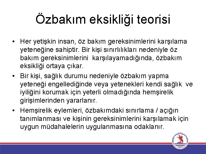 Özbakım eksikliği teorisi • Her yetişkin insan, öz bakım gereksinimlerini karşılama yeteneğine sahiptir. Bir