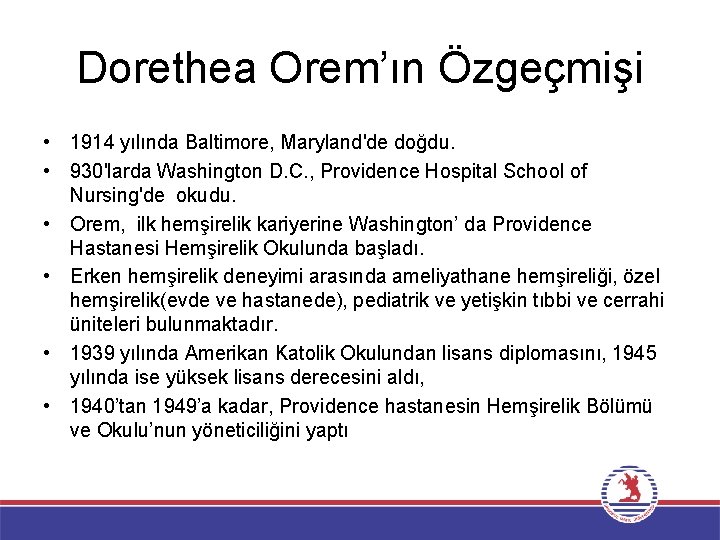 Dorethea Orem’ın Özgeçmişi • 1914 yılında Baltimore, Maryland'de doğdu. • 930'larda Washington D. C.