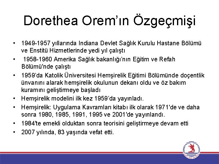 Dorethea Orem’ın Özgeçmişi • 1949 -1957 yıllarında Indiana Devlet Sağlık Kurulu Hastane Bölümü ve