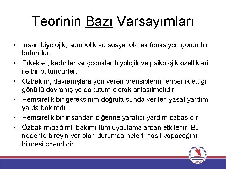 Teorinin Bazı Varsayımları • İnsan biyolojik, sembolik ve sosyal olarak fonksiyon gören bir bütündür.