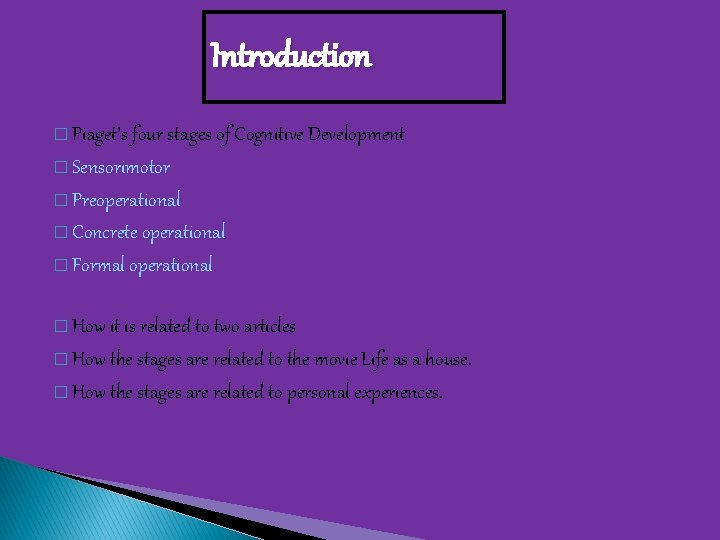 Introduction � Piaget’s four stages of Cognitive Development � Sensorimotor � Preoperational � Concrete