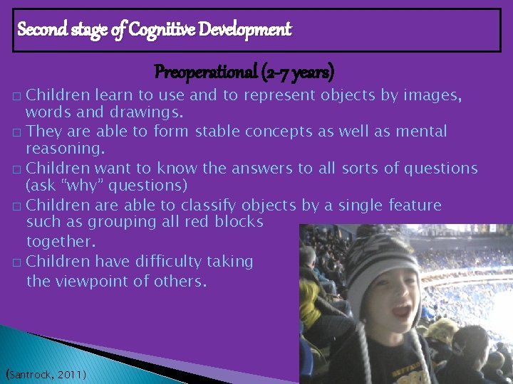 Second stage of Cognitive Development Preoperational (2 -7 years) Children learn to use and