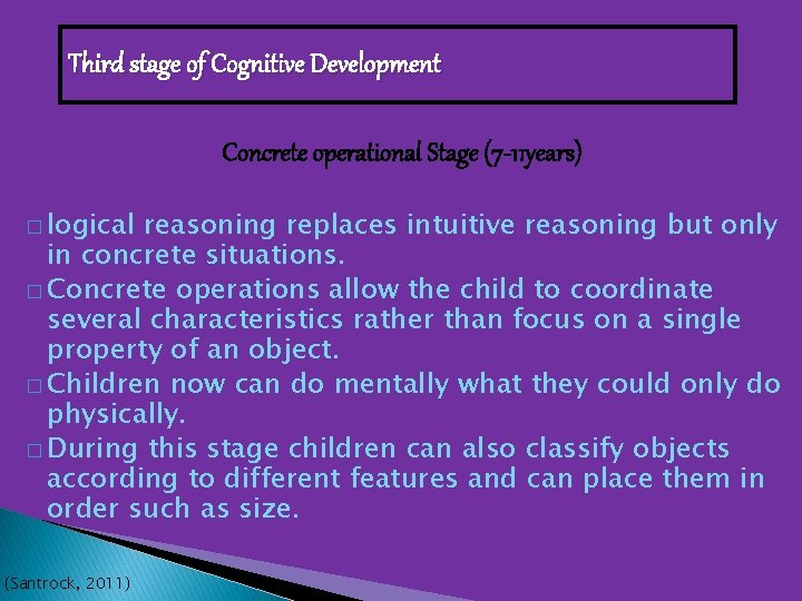 Third stage of Cognitive Development Concrete operational Stage (7 -11 years) � logical reasoning