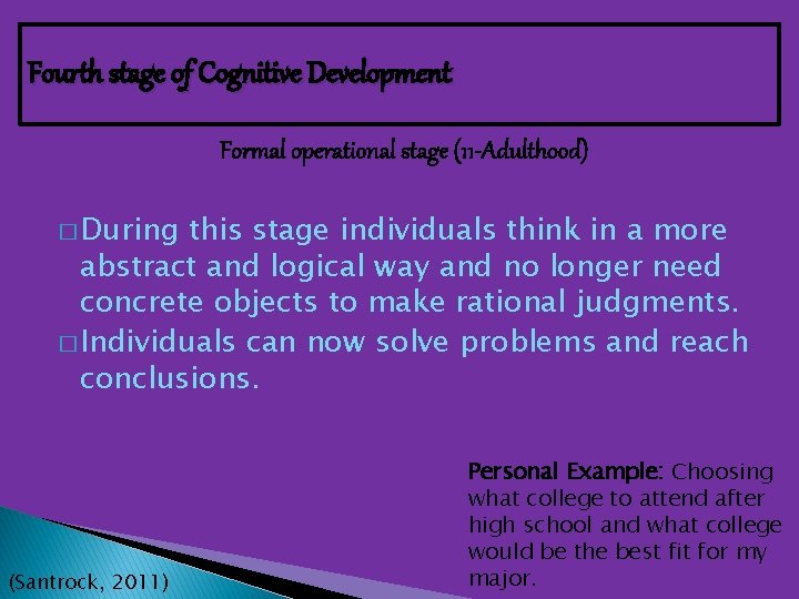 Fourth stage of Cognitive Development Formal operational stage (11 -Adulthood) � During this stage