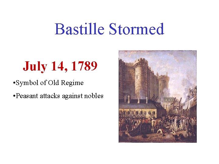 Bastille Stormed July 14, 1789 • Symbol of Old Regime • Peasant attacks against