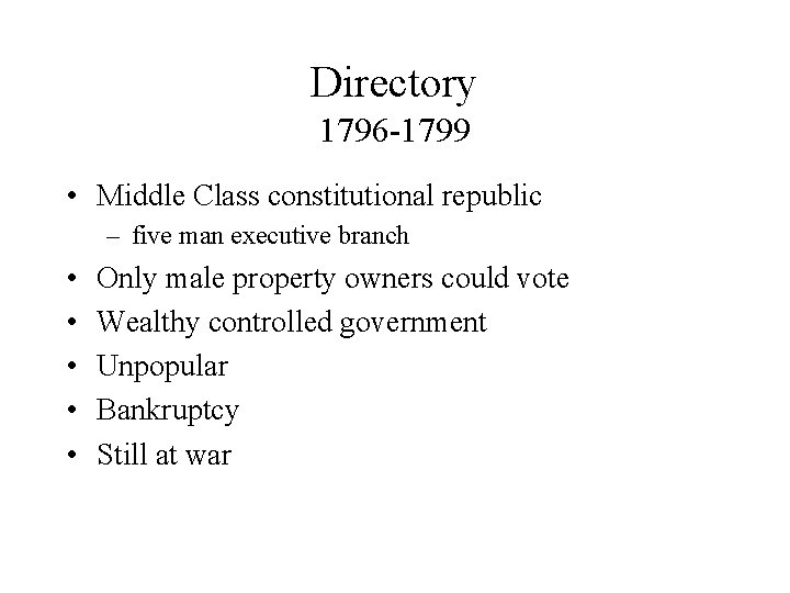 Directory 1796 -1799 • Middle Class constitutional republic – five man executive branch •