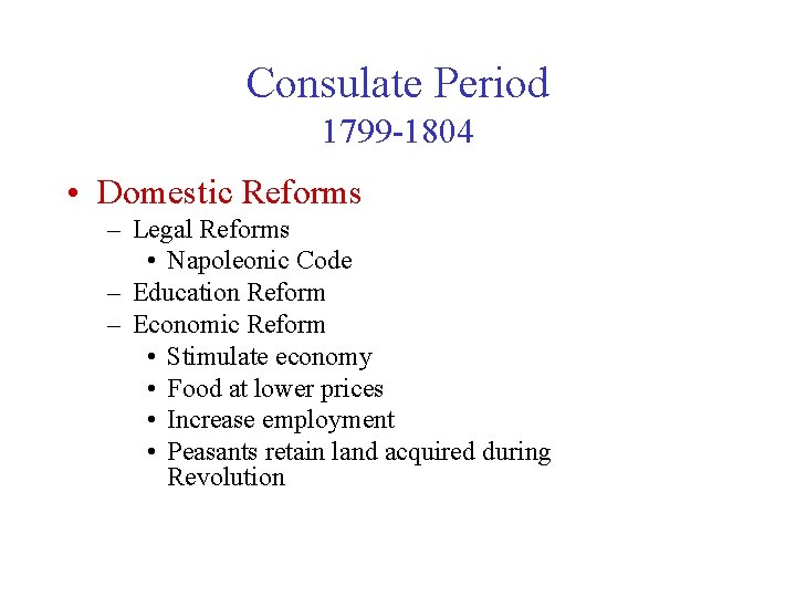 Consulate Period 1799 -1804 • Domestic Reforms – Legal Reforms • Napoleonic Code –