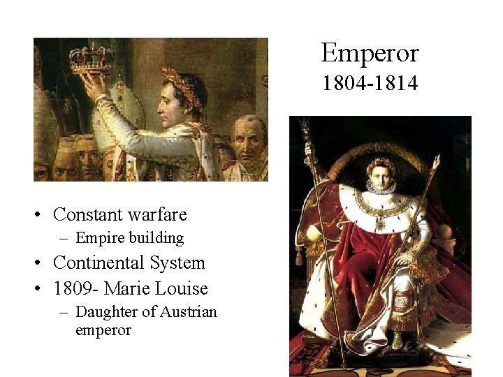 Emperor 1804 -1814 • Constant warfare – Empire building • Continental System • 1809