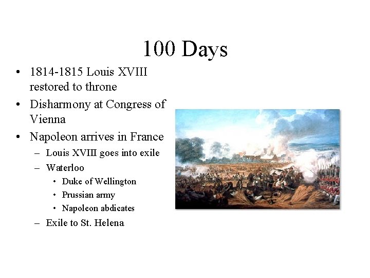 100 Days • 1814 -1815 Louis XVIII restored to throne • Disharmony at Congress